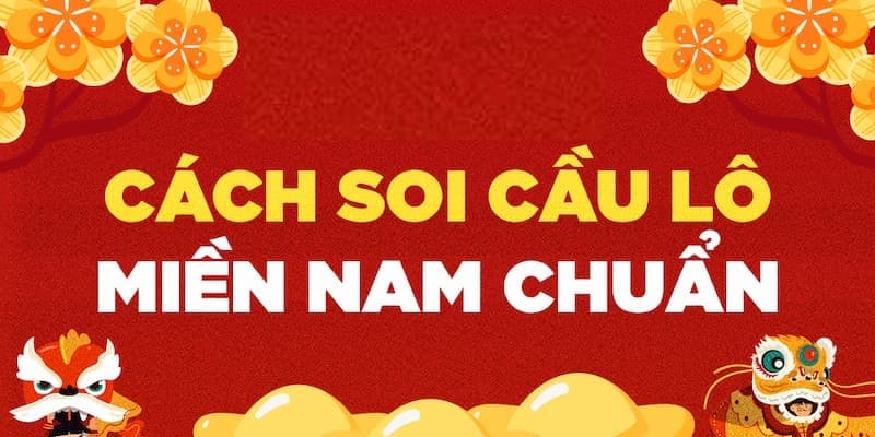 Hướng Dẫn Soi Cầu Lô Đề Miền Nam Tăng Tỷ Lệ Trúng Lên 90%