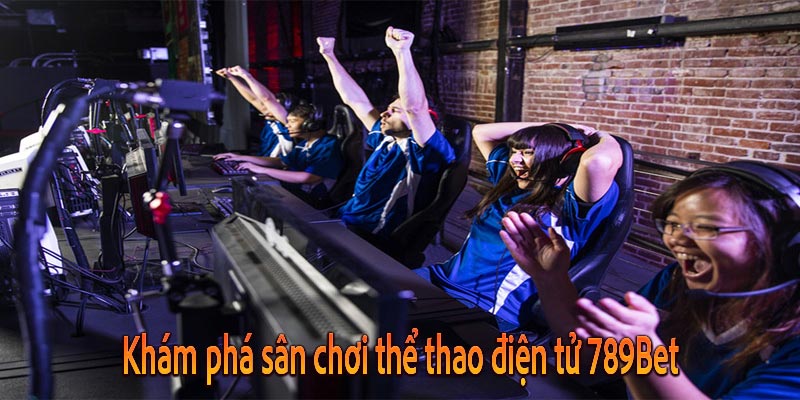 Thể Thao Điện Tử 789Bet - Sân Chơi Đỉnh Cao Cho Game Thủ