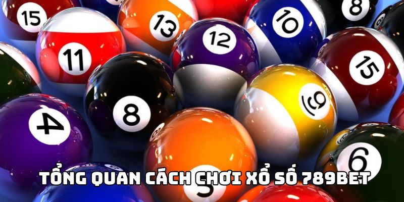 Cách chơi xổ số 789BET - Hướng dẫn chi tiết nhất năm 2025